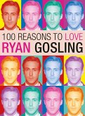 100 Reasons to Love Ryan Gosling (eBook, ePUB)