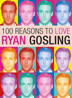100 Reasons to Love Ryan Gosling (eBook, ePUB) - Benecke, Joanna