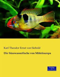 Die Süsswasserfische von Mitteleuropa - Siebold, Carl Theodor Ernst von