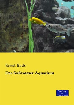 Das Süßwasser-Aquarium - Bade, Ernst