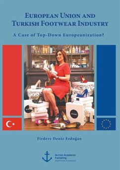 European Union and Turkish Footwear Industry: A Case of Top-Down Europeanization? - Erdogan, Firdevs Deniz