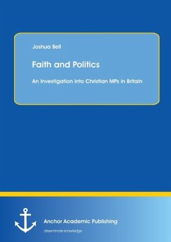 Faith and Politics: An Investigation into Christian MPs in Britain - Bell, Joshua