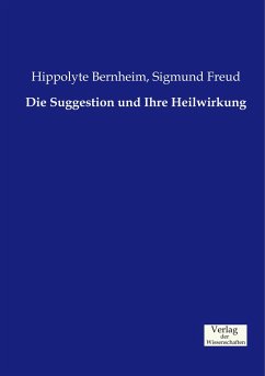 Die Suggestion und Ihre Heilwirkung - Bernheim, Hippolyte;Freud, Sigmund