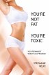 You're Not Fat. You're Toxic. - Bild 1