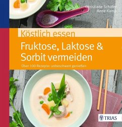 Köstlich essen Fruktose, Laktose & Sorbit vermeiden - Kamp, Anne;Schäfer, Christiane