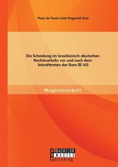 Die Scheidung im brasilianisch-deutschen Rechtsverkehr vor und nach dem Inkrafttreten der Rom III-VO - Ruiz, Thaís de Paula Leite Reganati