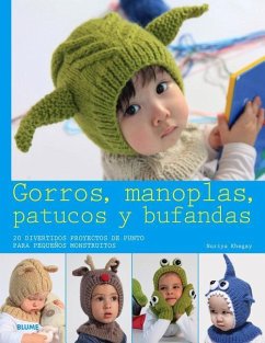 Gorros, Manoplas, Patucos Y Bufandas: 20 Divertidos Proyectos de Punto Para Pequeños Monstruitos - Khegay, Nuriya