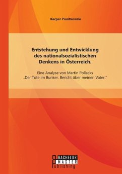 Entstehung und Entwicklung des nationalsozialistischen Denkens in Österreich: Eine Analyse von Martin Pollacks ¿Der Tote im Bunker. Bericht über meinen Vater¿ - Piontkowski, Kacper