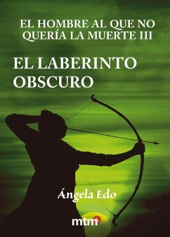 El hombre al que no quería la muerte III : el laberinto obscuro - Edo, Ángela