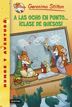 Geronimo Stilton 54. A las ocho en punto-- ¡clase de quesos! - Stilton, Geronimo