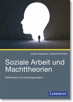 Soziale Arbeit und Machttheorien - Sagebiel, Juliane;Pankofer, Sabine