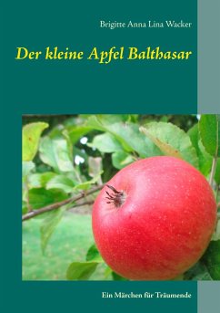 Der kleine Apfel Balthasar - Wacker, Brigitte Anna Lina