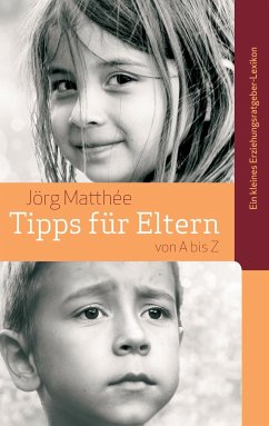 Tipps für Eltern von A bis Z - Matthée, Jörg