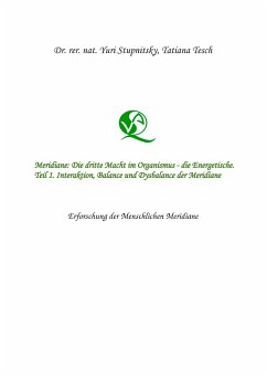 Meridiane : Die dritte Macht im Organismus, die Energetische. Teil 1. Interaktion, Balance und Dysbalance der Meridiane. - Stupnitsky, Yuri;Tesch, Tatiana
