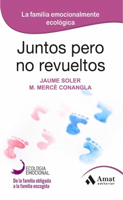 Juntos pero no revueltos : la familia emocionalmente ecológica - Soler i Lleonart, Jaume; Conangla i Marín, M. Mercè; Soler, Jaume