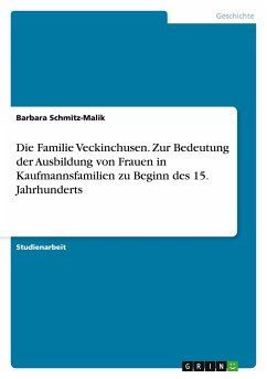 Die Familie Veckinchusen. Zur Bedeutung der Ausbildung von Frauen in Kaufmannsfamilien zu Beginn des 15. Jahrhunderts - Schmitz-Malik, Barbara