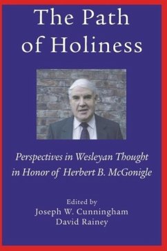 The Path of Holiness, Perspectives in Wesleyan Thought in Honor of Herbert B. McGonigle - Cunningham, Joseph; Rainey, David