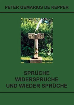 Sprüche / Widersprüche / und wieder Sprüche - Gemarius de Kepper, Peter Sprüche / Widersprüche / und wieder Sprüche - Gemarius de Kepper, Peter