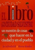 El libro de la ciudad silvestre : un montón de cosas que hacer en la ciudad y en el pueblo