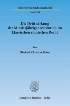 Die Drittwirkung der Minderjährigenrestitution im klassischen römischen Recht - Robra, Elisabeth Chr.