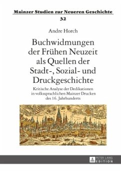 Buchwidmungen der Frühen Neuzeit als Quellen der Stadt-, Sozial- und Druckgeschichte - Horch, Andre