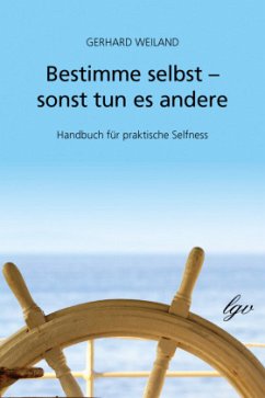 Bestimme selbst - sonst tun es andere - Weiland, Gerhard