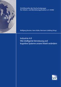 Industrie 4.0 Wie intelligente Vernetzung und kognitive Systeme unsere Arbeit verändern - Lödding, Hermann; Kersten, Wolfgang; Koller, Hans