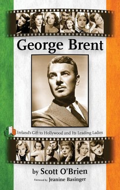 George Brent - Ireland's Gift to Hollywood and its Leading Ladies (hardback) - O'Brien, Scott