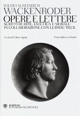 Opere e lettere. Scritti di arte, estetica e morale in collaborazione con Ludwig Tieck. Testo tedesco a fronte