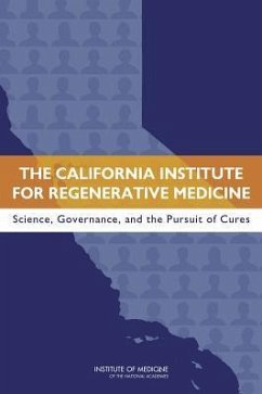 The California Institute for Regenerative Medicine - Institute Of Medicine; Board On Health Sciences Policy; Committee on a Review of the California Institute for Regenerative Medicine