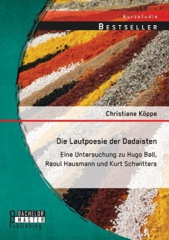 Die Lautpoesie der Dadaisten: Eine Untersuchung zu Hugo Ball, Raoul Hausmann und Kurt Schwitters - Köppe, Christiane