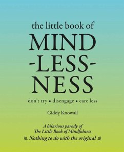 The Little Book of Mindlessness: Don't Try*disengage*care Less - Knowall, Giddy