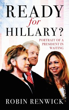 Ready for Hillary?: Portrait of a President in Waiting - Renwick, Robin