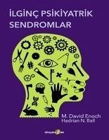 Ilginc Psikiyatrik Sendromlar - N. Ball, Hadrian; David Enoch, M.