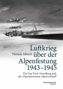 Luftkrieg über der Alpenfestung 1943-1945 - Albrich, Thomas