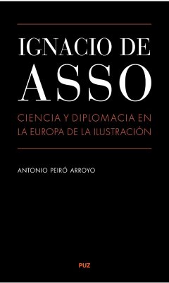 Ignacio de Asso : ciencia y diplomacia en la Europa de la Ilustración - Peiró, Antonio