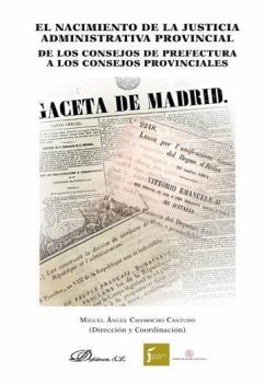 El nacimiento de la justicia administrativa provincial : de los consejos de prefectura a los consejos provinciales - Chamocho Cantudo, Miguel Ángel