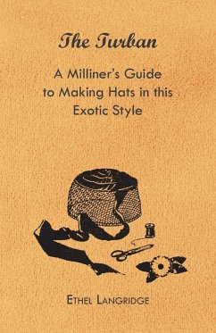 The Turban - A Milliner's Guide to Making Hats in This Exotic Style - Langridge, Ethel