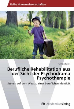 Berufliche Rehabilitation aus der Sicht der Psychodrama Psychotherapie