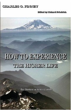 How to Experience the Higher Life. - Finney, Charles G.