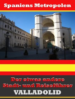 Valladolid - Der etwas andere Stadt- und Reiseführer - Mit Reise - Wörterbuch Deutsch-Spanisch (eBook, ePUB) - Astinus, A.D.