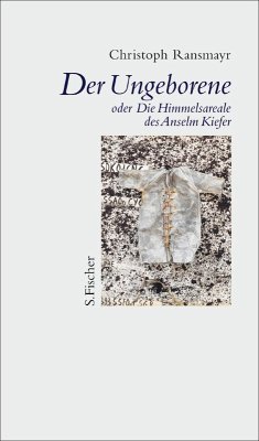 Der Ungeborene oder Die Himmelsareale des Anselm Kiefer (eBook, ePUB) - Ransmayr, Christoph