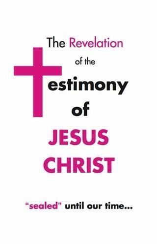 Revelation of the Testimony of Jesus Christ &quote;Sealed&quote; Until Our Time (eBook, ePUB)