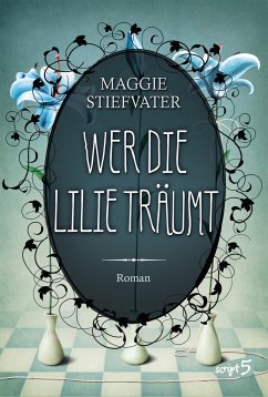 Wer die Lilie träumt / Raven Cycle Bd.2 (eBook, ePUB) - Stiefvater, Maggie