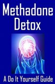 Methadone Detox A Do It Yourself Guide (eBook, ePUB)