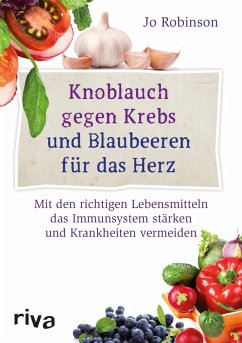 Knoblauch gegen Krebs und Blaubeeren für das Herz (eBook, PDF) - Robinson, Jo