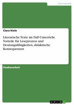 Literarische Texte im DaF-Unterricht. Vorteile für Leseprozess und Deutungsfähigkeiten, didaktische Konsequenzen (eBook, PDF)