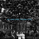 We Come From The Same Place We Come From The Same Place