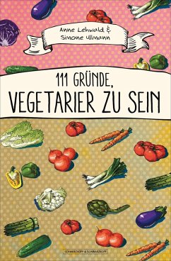 111 Gründe, Vegetarier zu sein (eBook, ePUB) - Lehwald, Anne; Ullmann, Simone