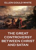 The Great Controversy Between Christ And Satan (eBook, ePUB)